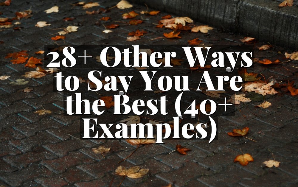 28+ Other Ways to Say You Are the Best (40+ Examples)