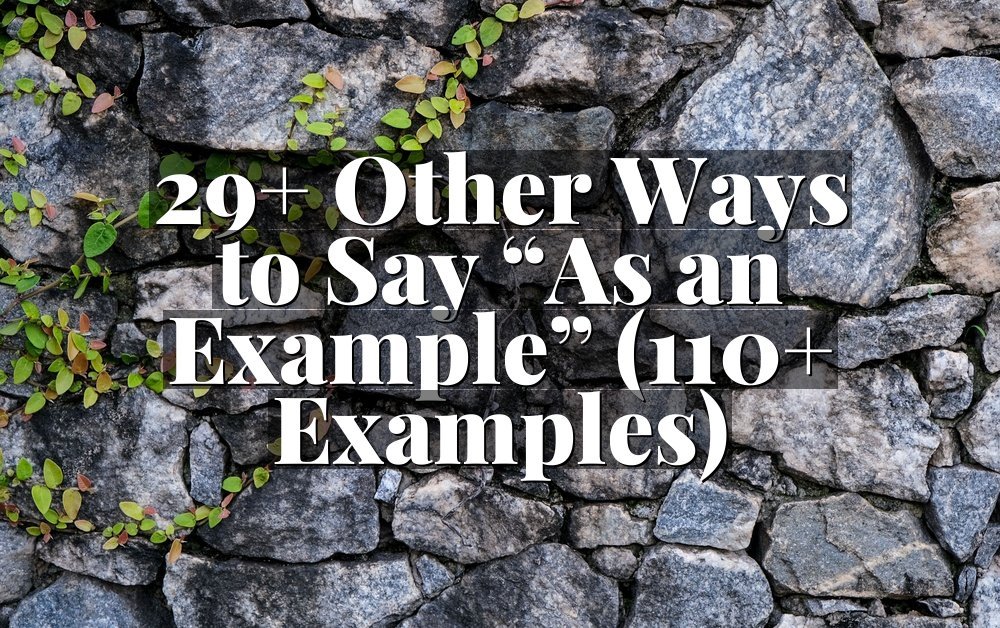 29+ Other Ways to Say “As an Example” (110+ Examples)