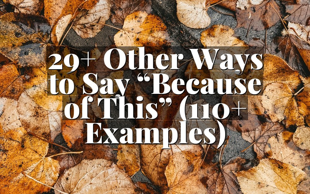 29+ Other Ways to Say “Because of This” (110+ Examples)