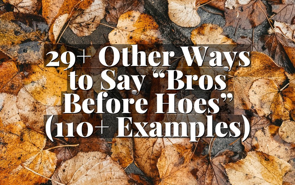 29+ Other Ways to Say “Bros Before Hoes” (110+ Examples)
