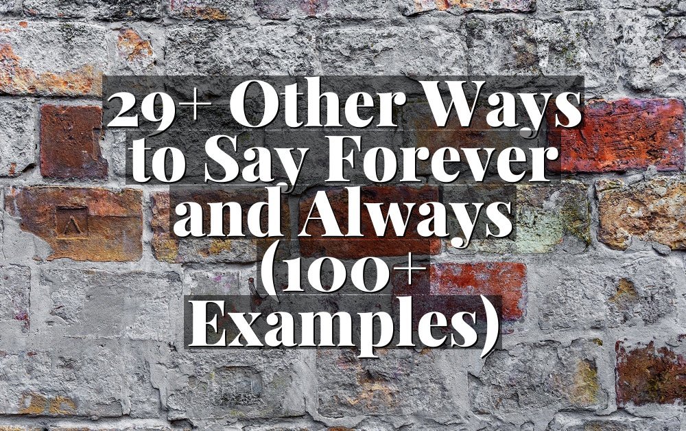 29+ Other Ways to Say Forever and Always (100+ Examples)