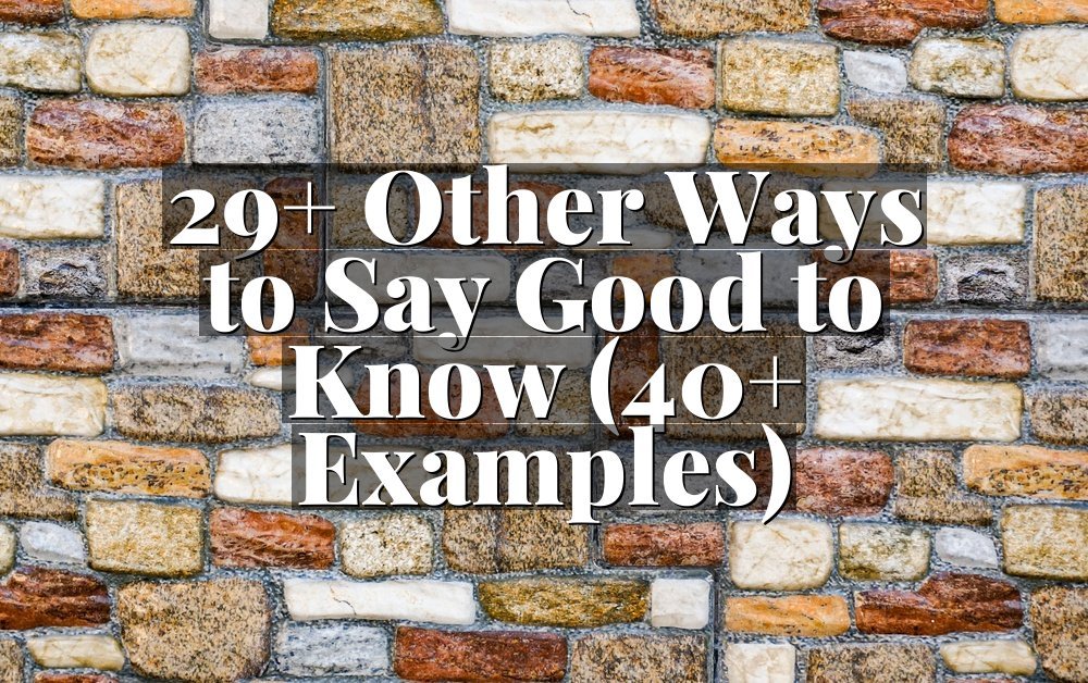 29+ Other Ways to Say Good to Know (40+ Examples)