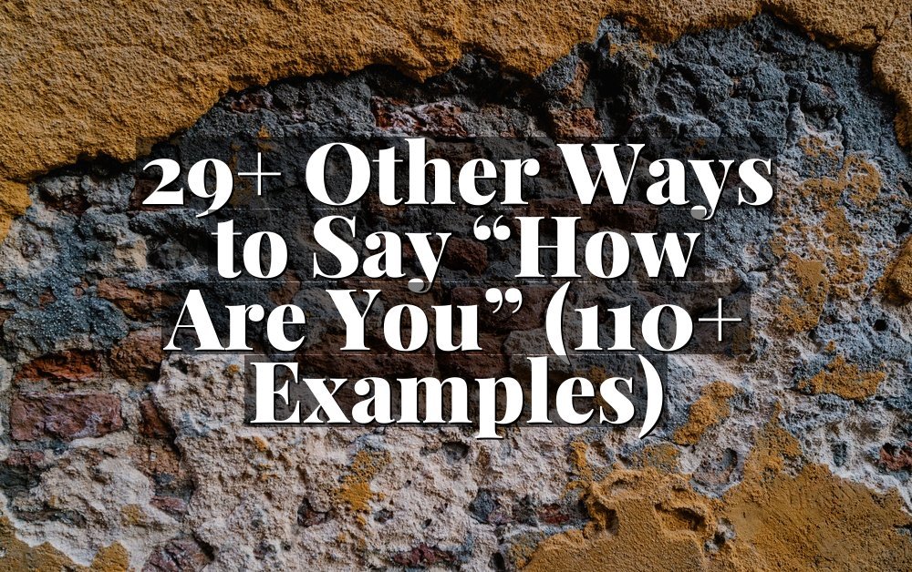 29+ Other Ways to Say “How Are You” (110+ Examples)