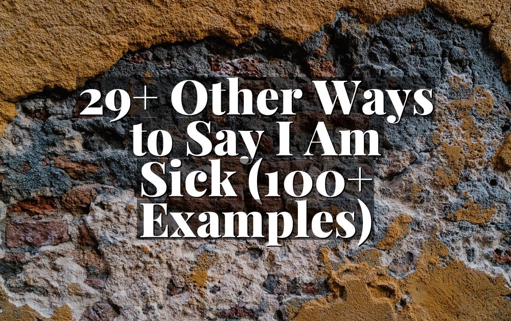 29+ Other Ways to Say I Am Sick (100+ Examples)