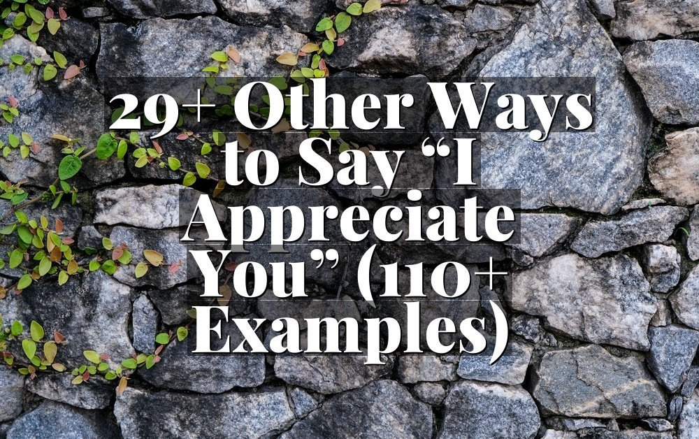 29+ Other Ways to Say “I Appreciate You” (110+ Examples)