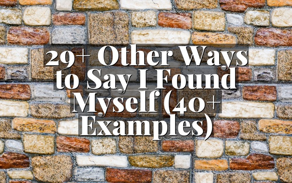 29+ Other Ways to Say I Found Myself (40+ Examples)