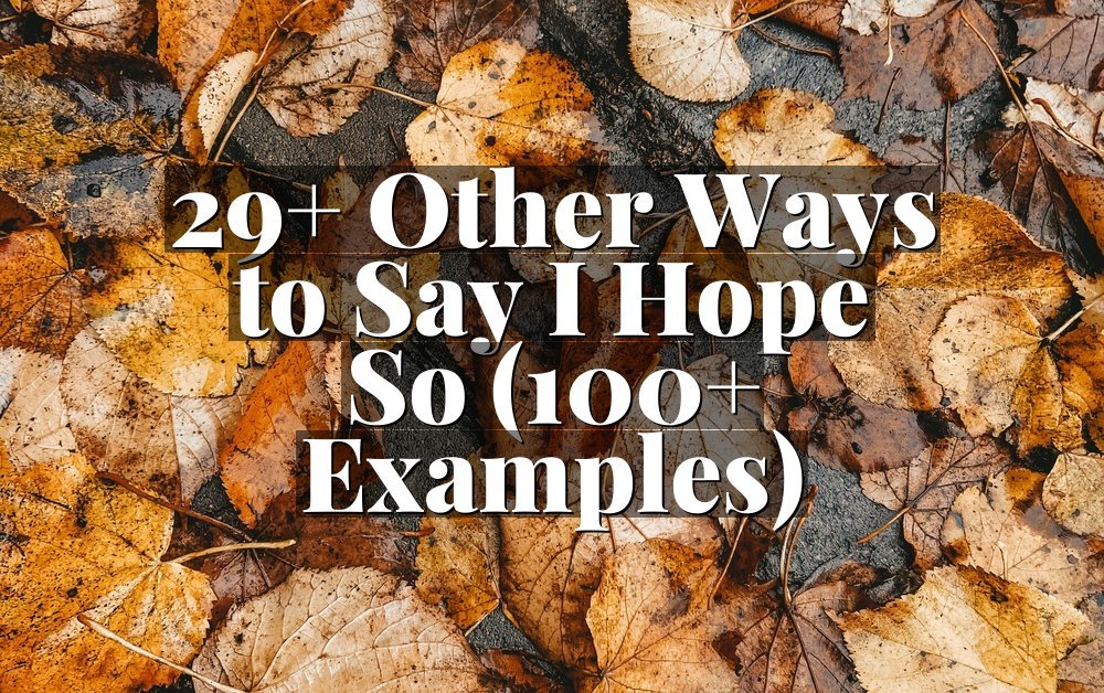 29+ Other Ways to Say I Hope So (100+ Examples)