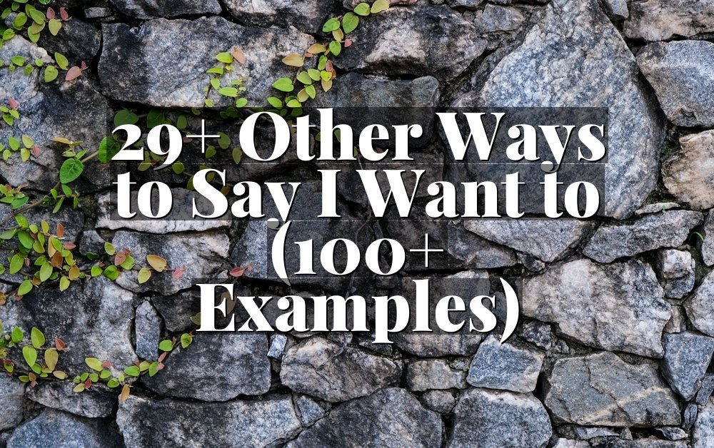 29+ Other Ways to Say I Want to (100+ Examples)