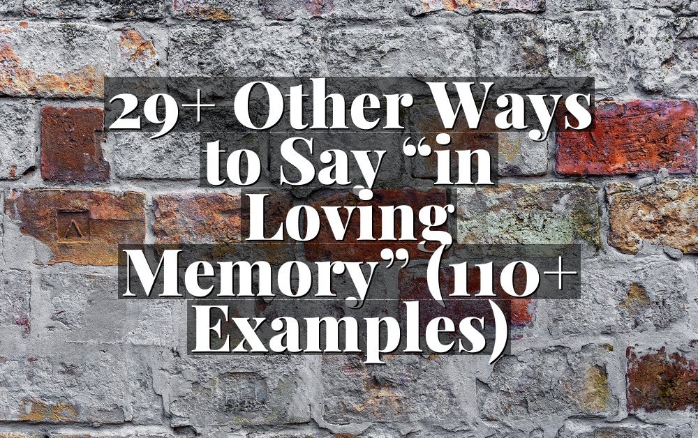 29+ Other Ways to Say “in Loving Memory” (110+ Examples)
