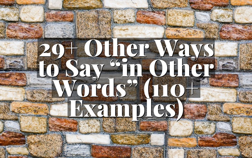 29+ Other Ways to Say “in Other Words” (110+ Examples)