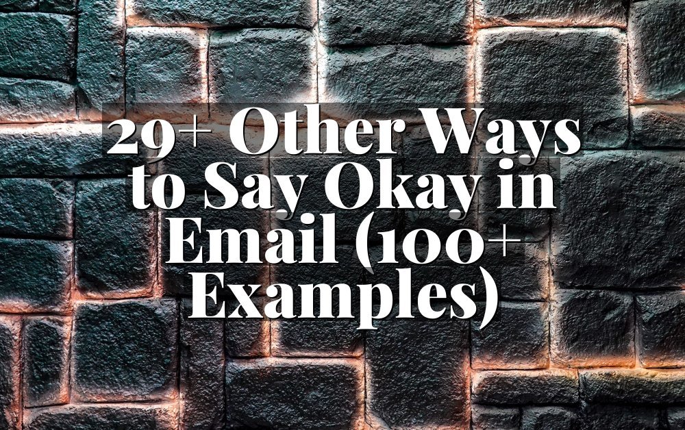 29+ Other Ways to Say Okay in Email (100+ Examples)