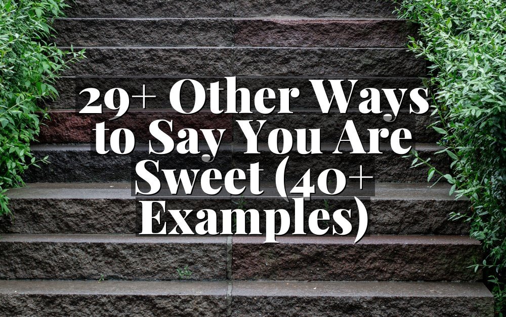 29+ Other Ways to Say You Are Sweet (40+ Examples)