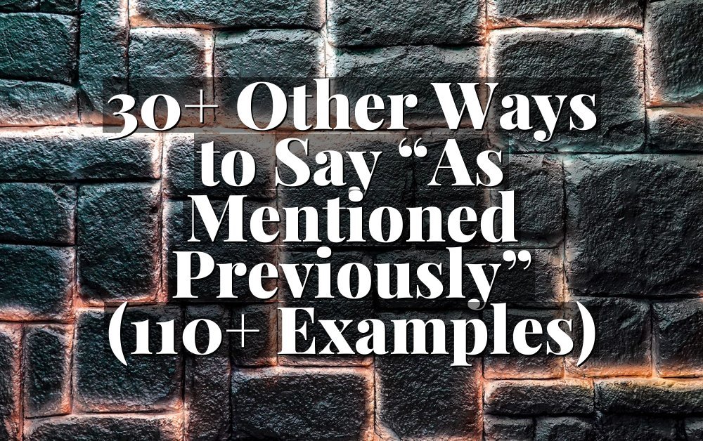 30+ Other Ways to Say “As Mentioned Previously” (110+ Examples)