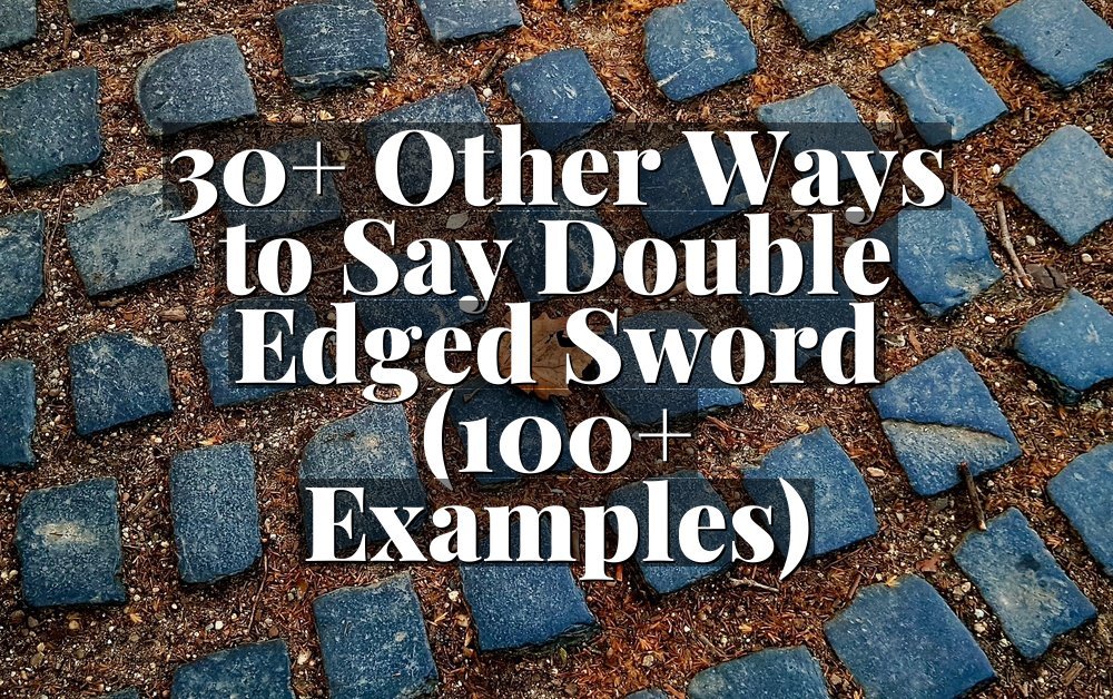 30+ Other Ways to Say Double Edged Sword (100+ Examples)