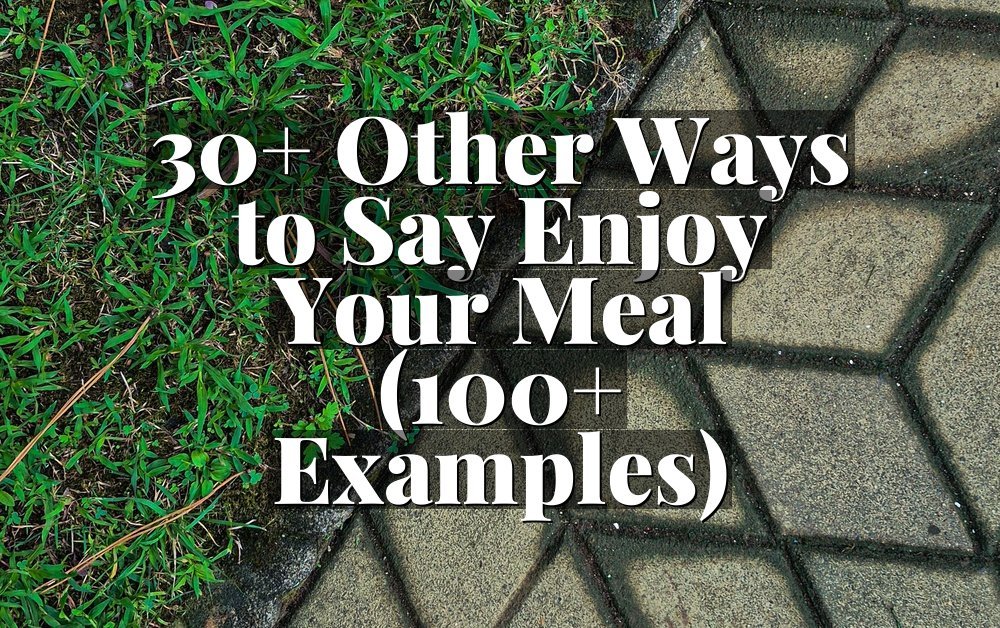 30+ Other Ways to Say Enjoy Your Meal (100+ Examples)