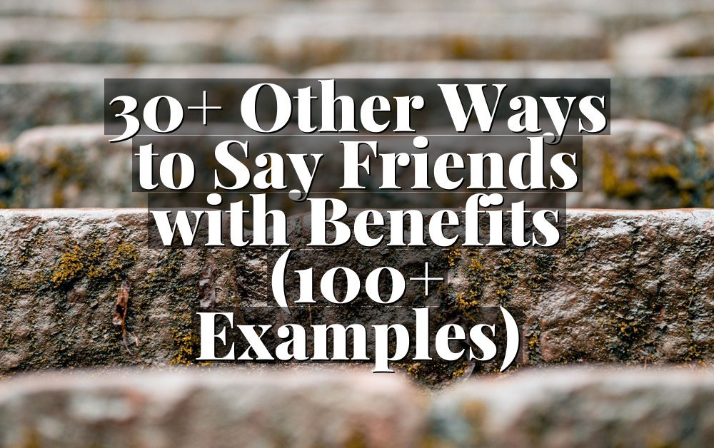 30+ Other Ways to Say Friends with Benefits (100+ Examples)