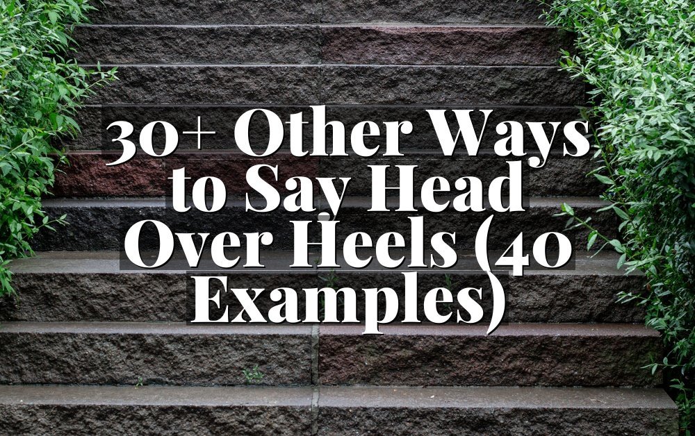 30+ Other Ways to Say Head Over Heels (40 Examples)
