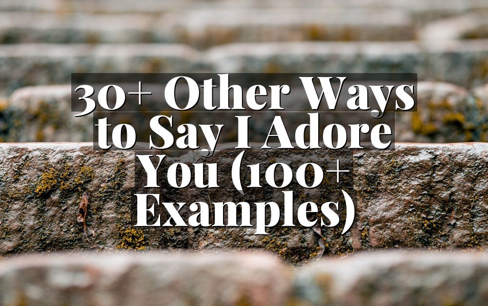 30+ Other Ways to Say I Adore You (100+ Examples)