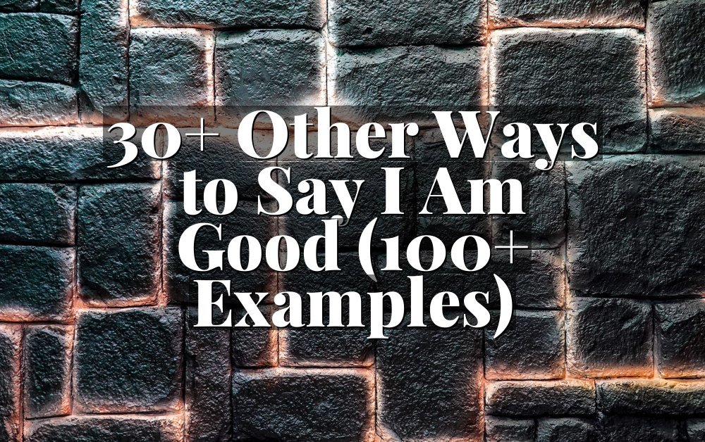 30+ Other Ways to Say I Am Good (100+ Examples)