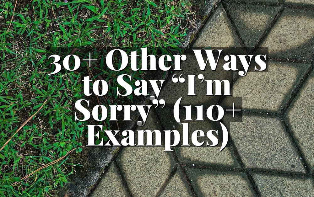 30+ Other Ways to Say “I’m Sorry” (110+ Examples)