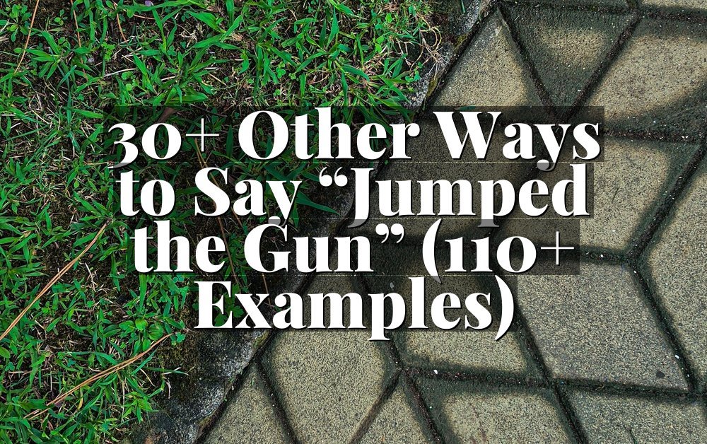 30+ Other Ways to Say “Jumped the Gun” (110+ Examples)