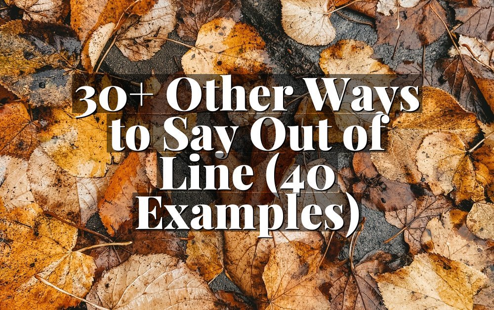 30+ Other Ways to Say Out of Line (40 Examples)