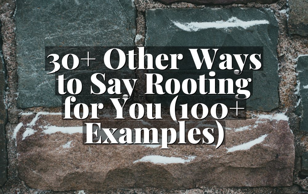 30+ Other Ways to Say Rooting for You (100+ Examples)
