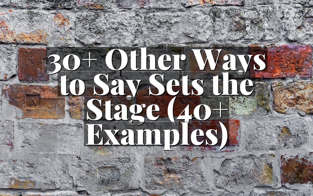 30+ Other Ways to Say Sets the Stage (40+ Examples)