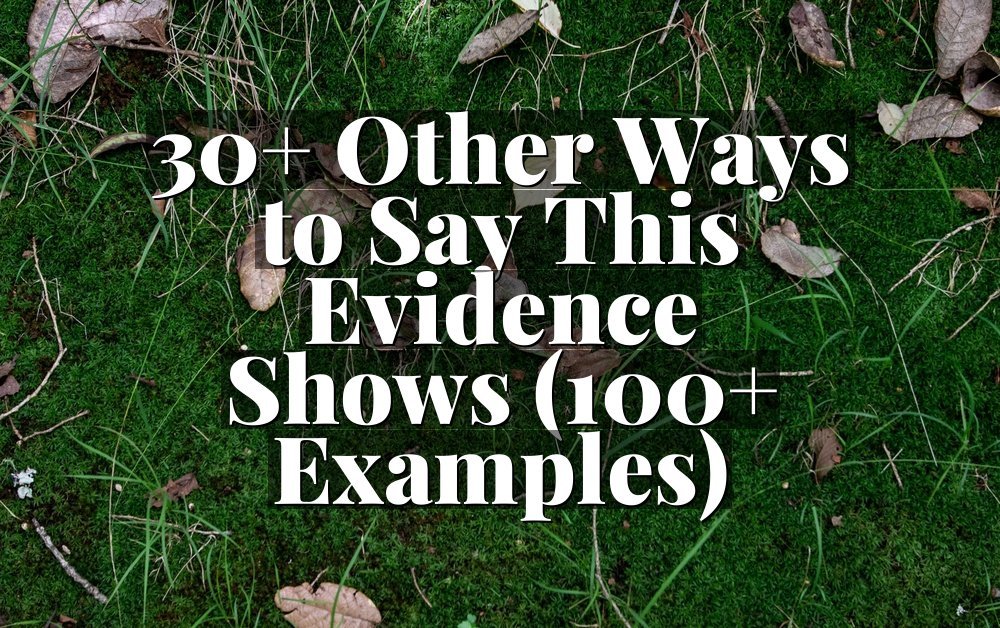 30+ Other Ways to Say This Evidence Shows (100+ Examples)