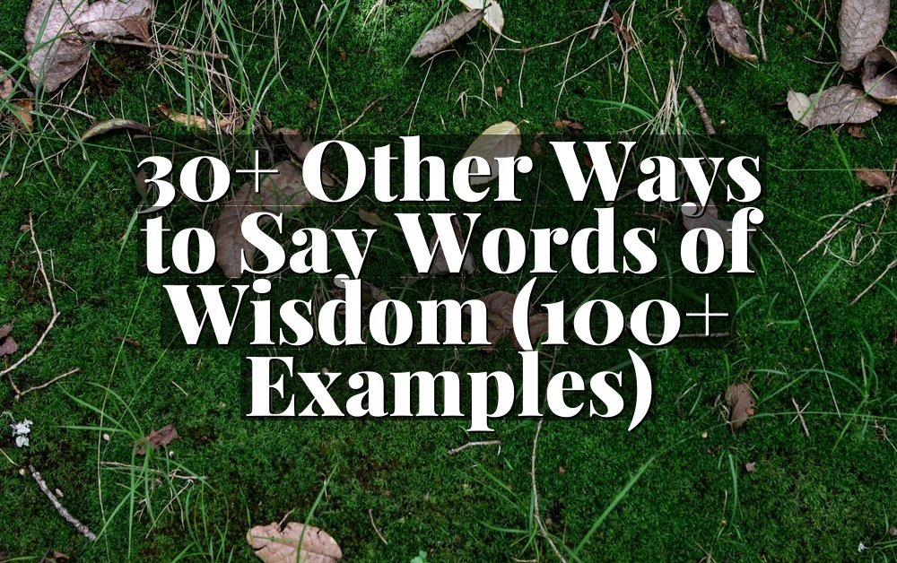 30+ Other Ways to Say Words of Wisdom (100+ Examples)