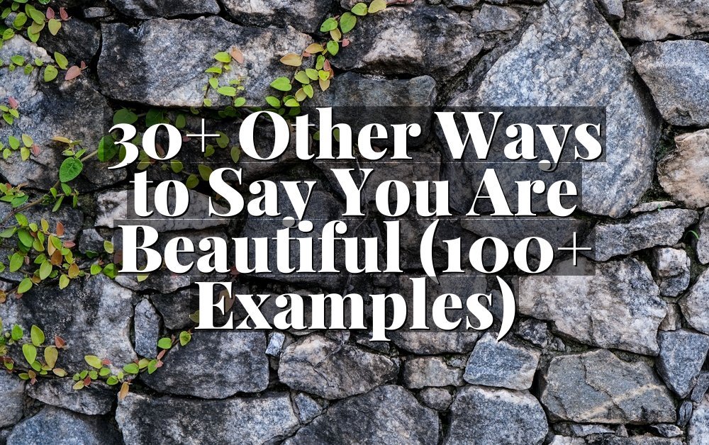 30+ Other Ways to Say You Are Beautiful (100+ Examples)