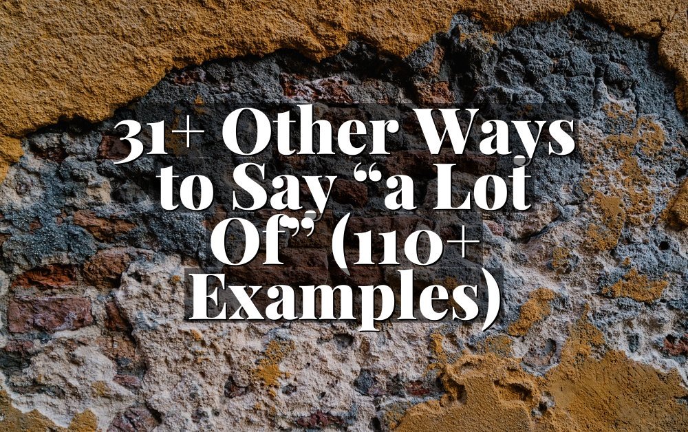 31+ Other Ways to Say “a Lot Of” (110+ Examples)