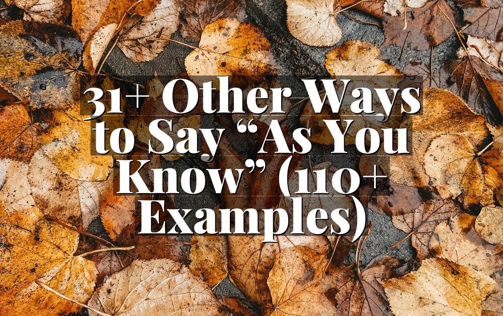 31+ Other Ways to Say “As You Know” (110+ Examples)