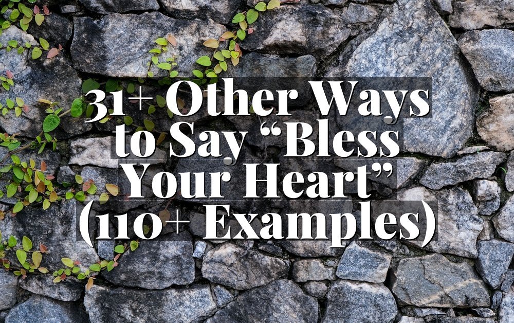 31+ Other Ways to Say “Bless Your Heart” (110+ Examples)
