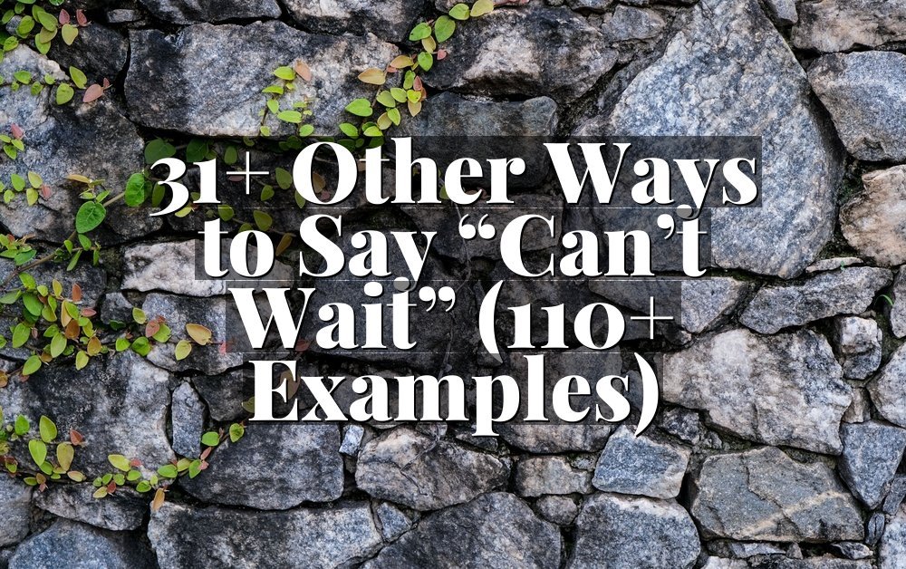 31+ Other Ways to Say “Can’t Wait” (110+ Examples)