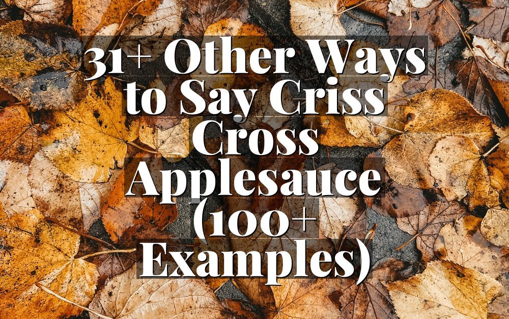 31+ Other Ways to Say Criss Cross Applesauce (100+ Examples)
