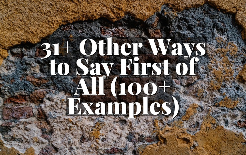 31+ Other Ways to Say First of All (100+ Examples)