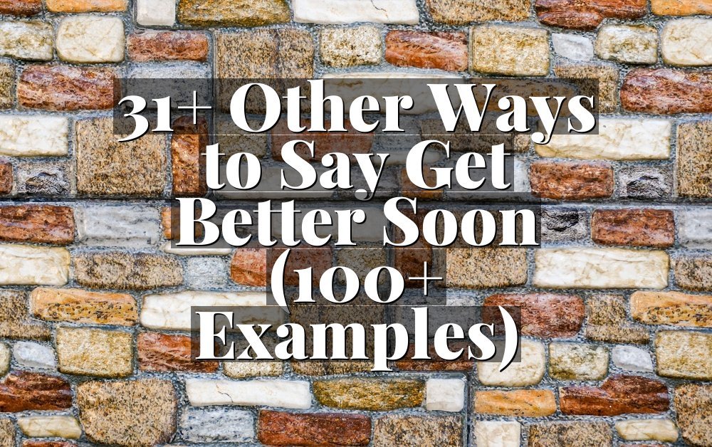 31+ Other Ways to Say Get Better Soon (100+ Examples)