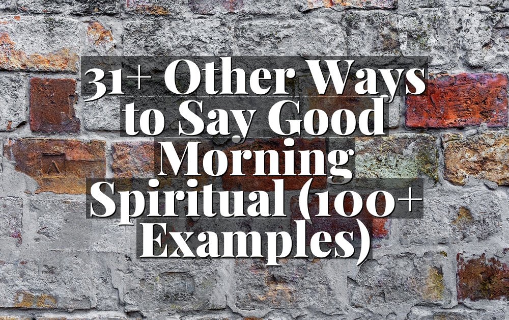 31+ Other Ways to Say Good Morning Spiritual (100+ Examples)