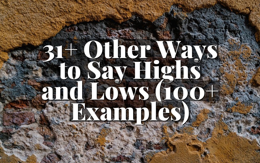 31+ Other Ways to Say Highs and Lows (100+ Examples)