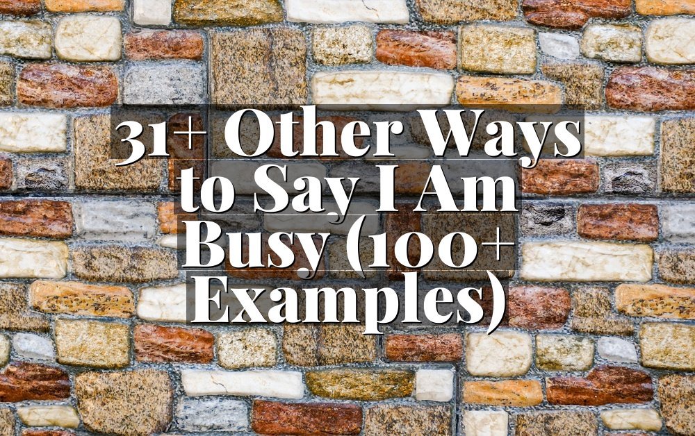 31+ Other Ways to Say I Am Busy (100+ Examples)