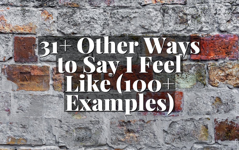 31+ Other Ways to Say I Feel Like (100+ Examples)