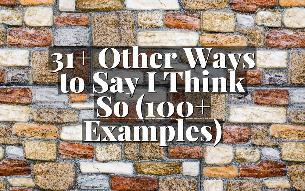 31+ Other Ways to Say I Think So (100+ Examples)