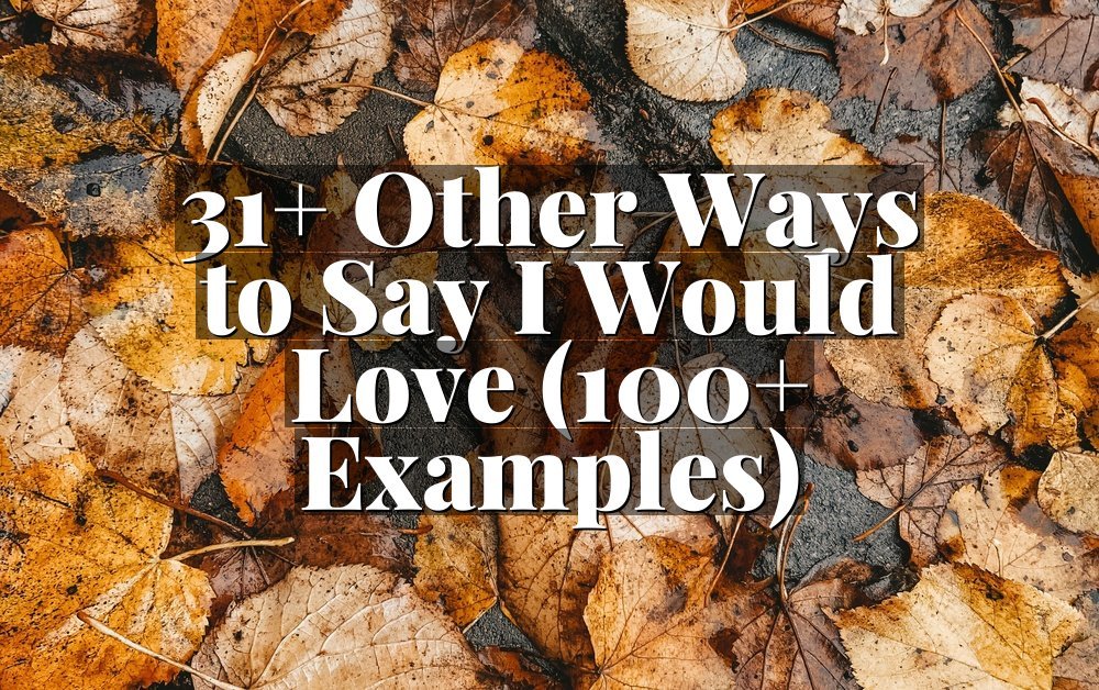31+ Other Ways to Say I Would Love (100+ Examples)