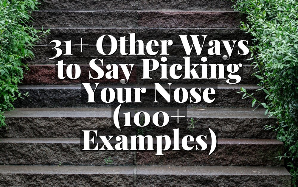 31+ Other Ways to Say Picking Your Nose (100+ Examples)