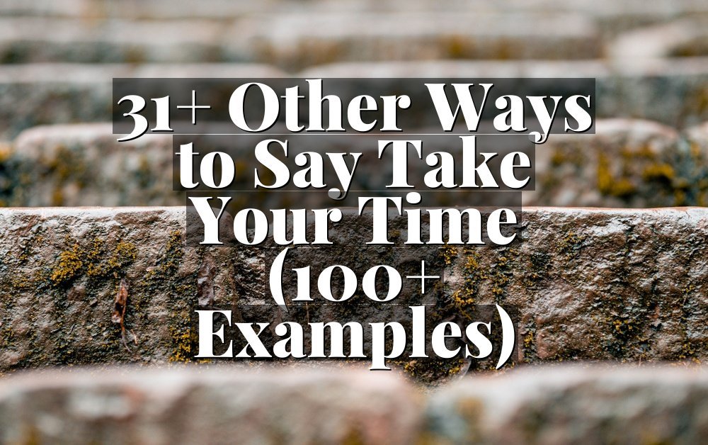 31+ Other Ways to Say Take Your Time (100+ Examples)