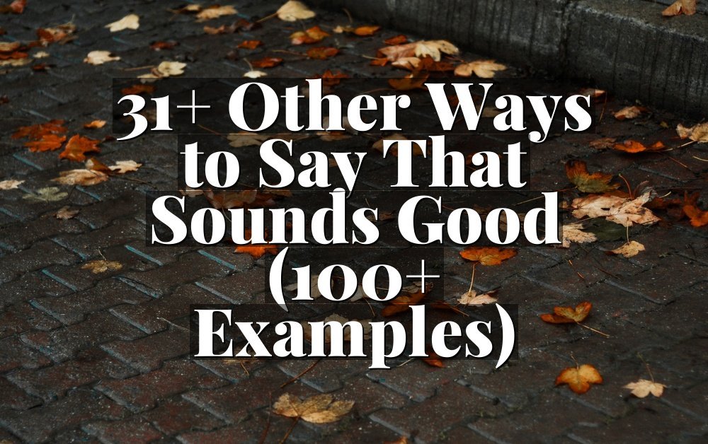 31+ Other Ways to Say That Sounds Good (100+ Examples)