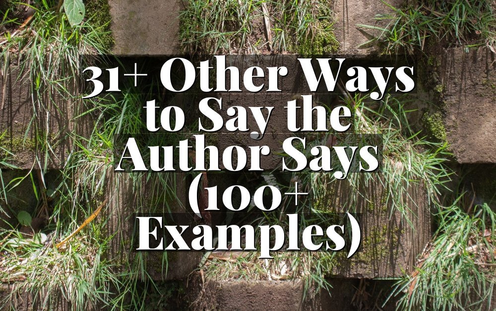 31+ Other Ways to Say the Author Says (100+ Examples)