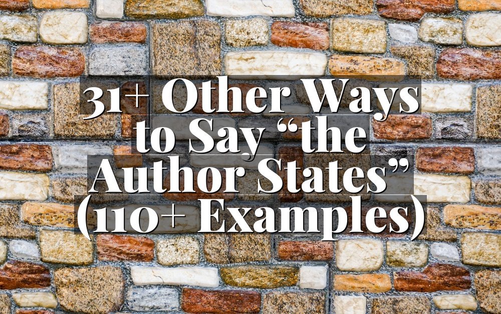 31+ Other Ways to Say “the Author States” (110+ Examples)