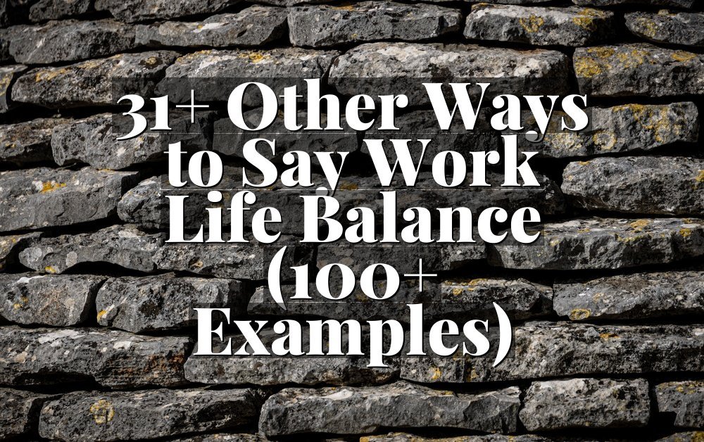 31+ Other Ways to Say Work Life Balance (100+ Examples)
